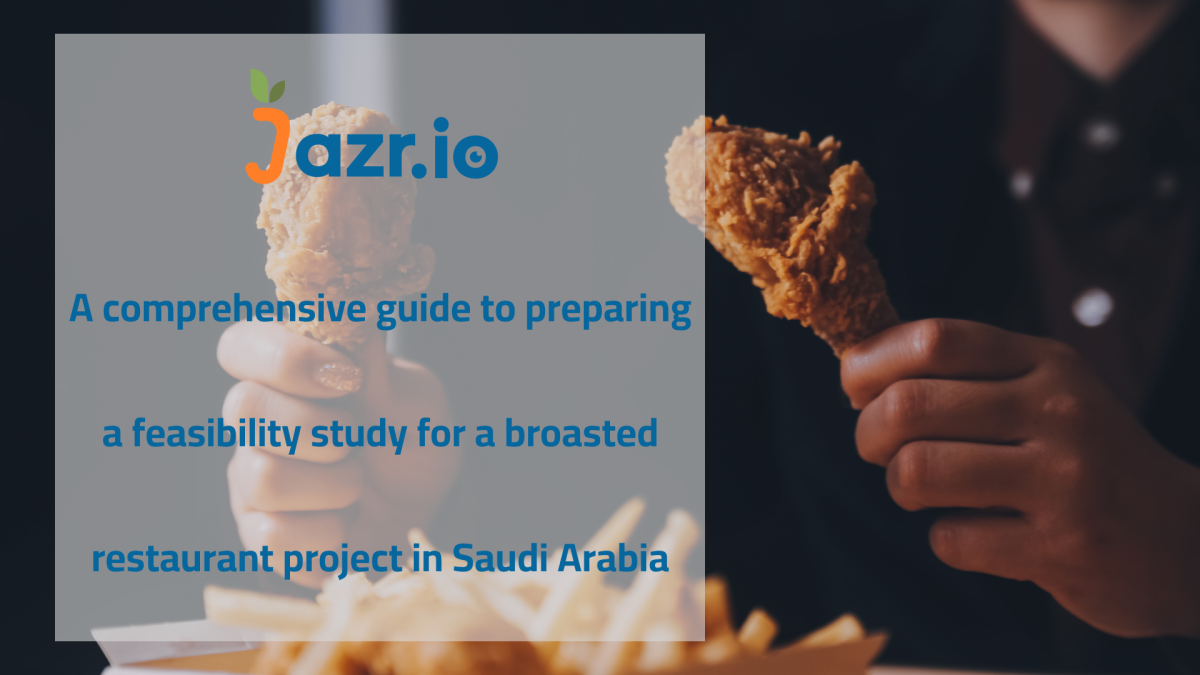 A Comprehensive Guide to Preparing a Feasibility Study for a Broast Restaurant Project in Saudi Arabia